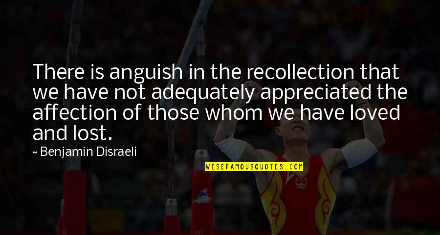 So Much Appreciated Quotes By Benjamin Disraeli: There is anguish in the recollection that we