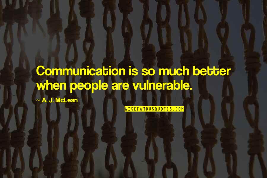 So Much Better Quotes By A. J. McLean: Communication is so much better when people are