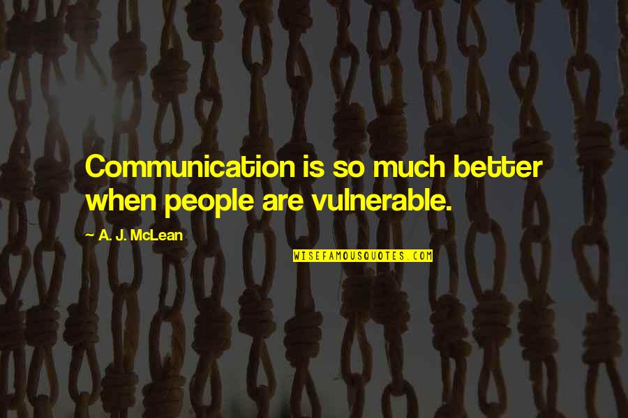 So Much Better Quotes By A. J. McLean: Communication is so much better when people are So Much Better Quotes By A. J. McLean: Communication is so much better when people are