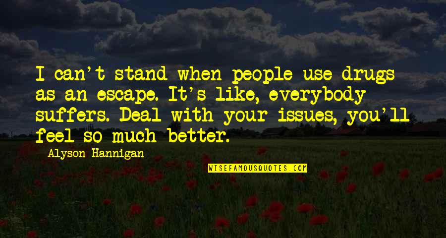 So Much Better Quotes By Alyson Hannigan: I can't stand when people use drugs as