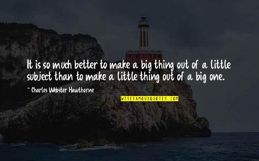 So Much Better Quotes By Charles Webster Hawthorne: It is so much better to make a So Much Better Quotes By Charles Webster Hawthorne: It is so much better to make a