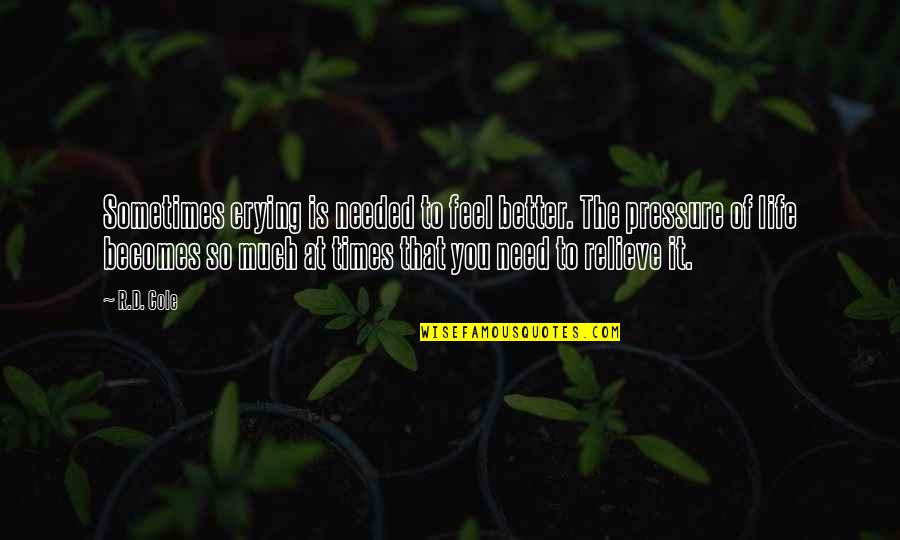 So Much Better Quotes By R.D. Cole: Sometimes crying is needed to feel better. The