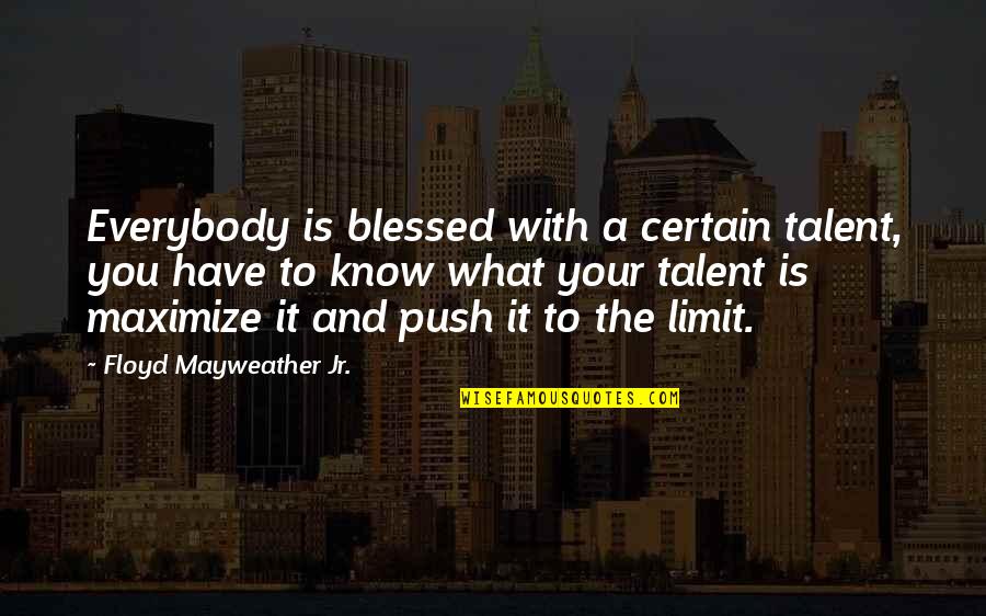 So Much Blessed Quotes By Floyd Mayweather Jr.: Everybody is blessed with a certain talent, you So Much Blessed Quotes By Floyd Mayweather Jr.: Everybody is blessed with a certain talent, you