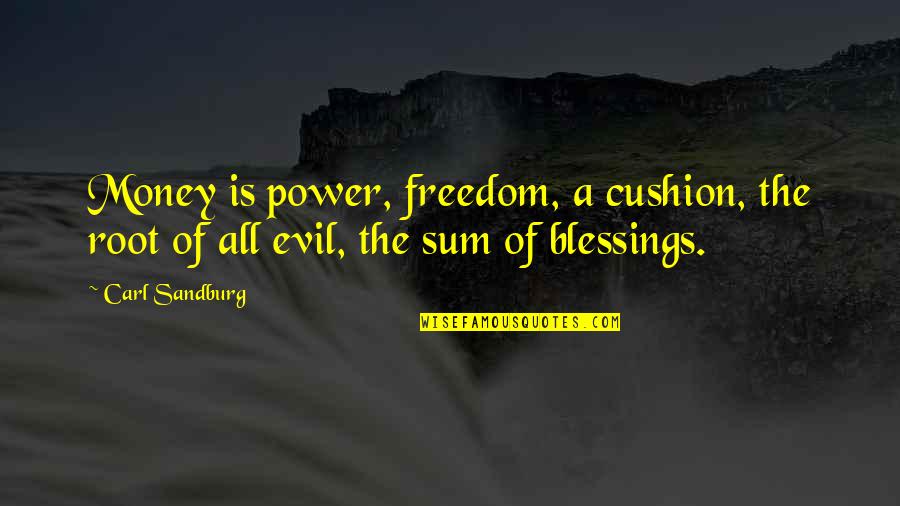 So Much Blessings Quotes By Carl Sandburg: Money is power, freedom, a cushion, the root