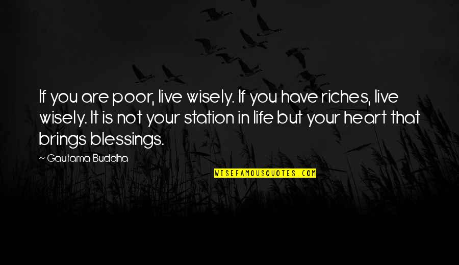 So Much Blessings Quotes By Gautama Buddha: If you are poor, live wisely. If you