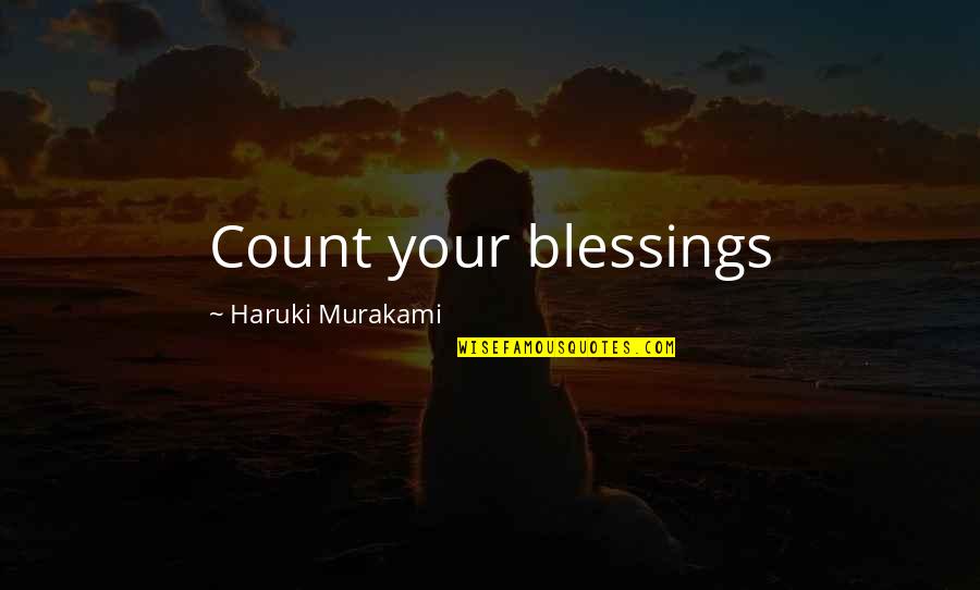 So Much Blessings Quotes By Haruki Murakami: Count your blessings