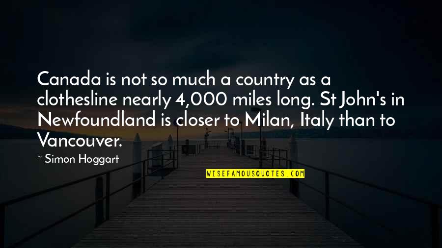 So Much Closer Quotes By Simon Hoggart: Canada is not so much a country as So Much Closer Quotes By Simon Hoggart: Canada is not so much a country as