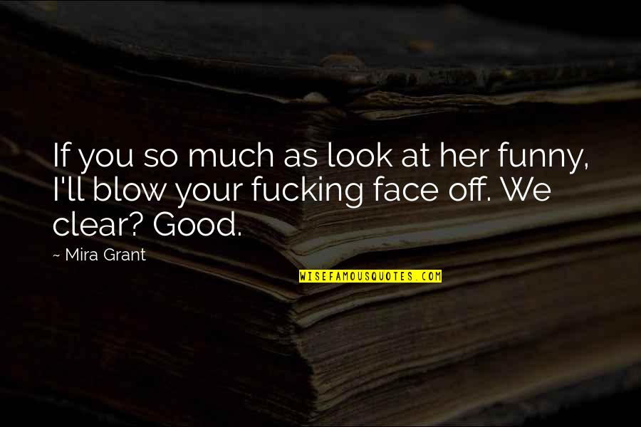 So Much Funny Quotes By Mira Grant: If you so much as look at her