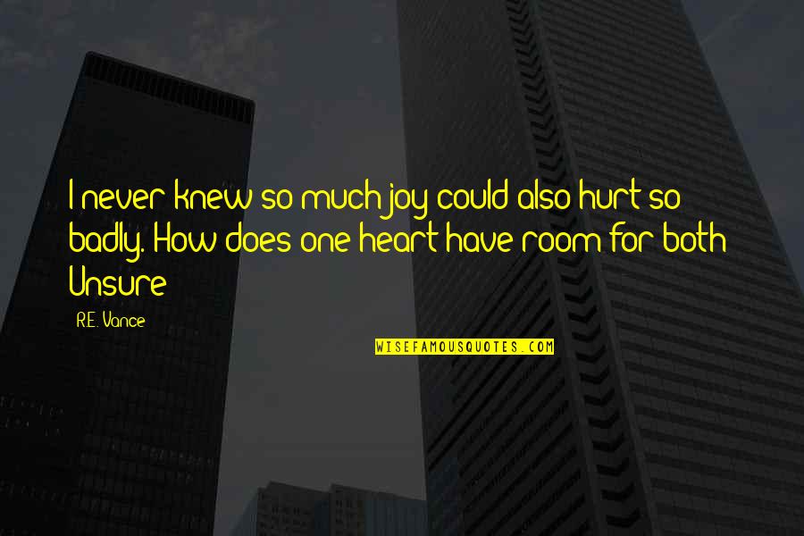 So Much Hurt Quotes By R.E. Vance: I never knew so much joy could also So Much Hurt Quotes By R.E. Vance: I never knew so much joy could also