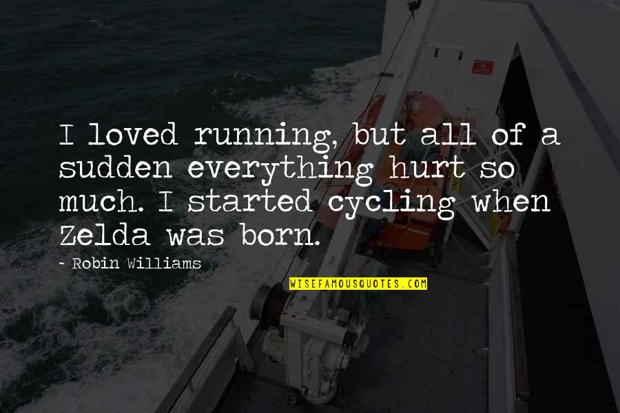 So Much Hurt Quotes By Robin Williams: I loved running, but all of a sudden So Much Hurt Quotes By Robin Williams: I loved running, but all of a sudden