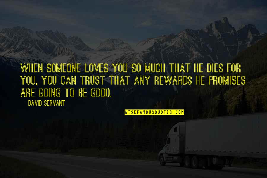 So Much Money Quotes By David Servant: When someone loves you so much that He