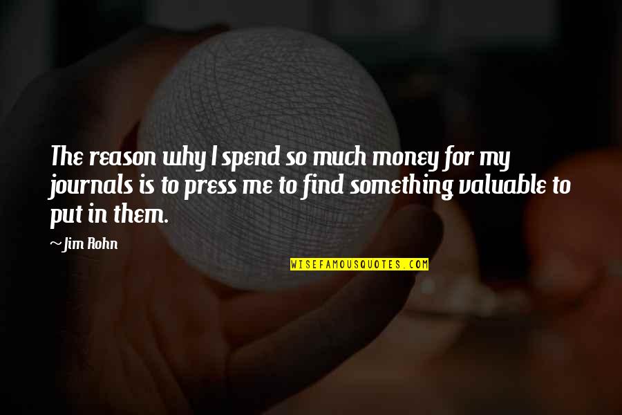 So Much Money Quotes By Jim Rohn: The reason why I spend so much money