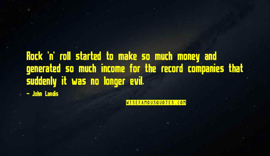So Much Money Quotes By John Landis: Rock 'n' roll started to make so much