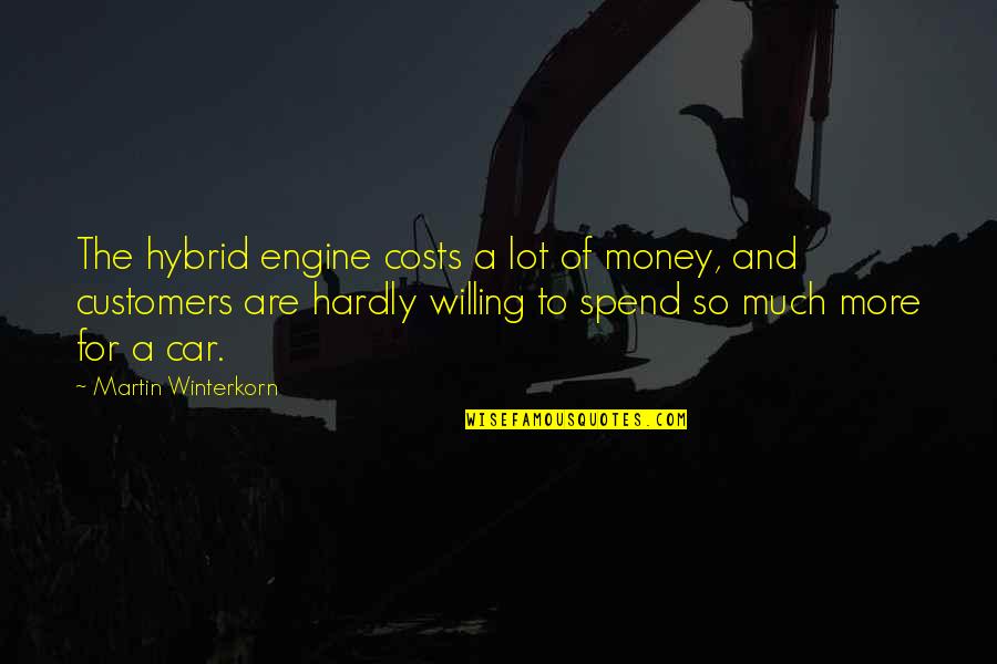 So Much Money Quotes By Martin Winterkorn: The hybrid engine costs a lot of money,