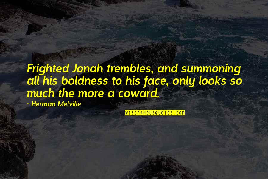 So Much More Quotes By Herman Melville: Frighted Jonah trembles, and summoning all his boldness