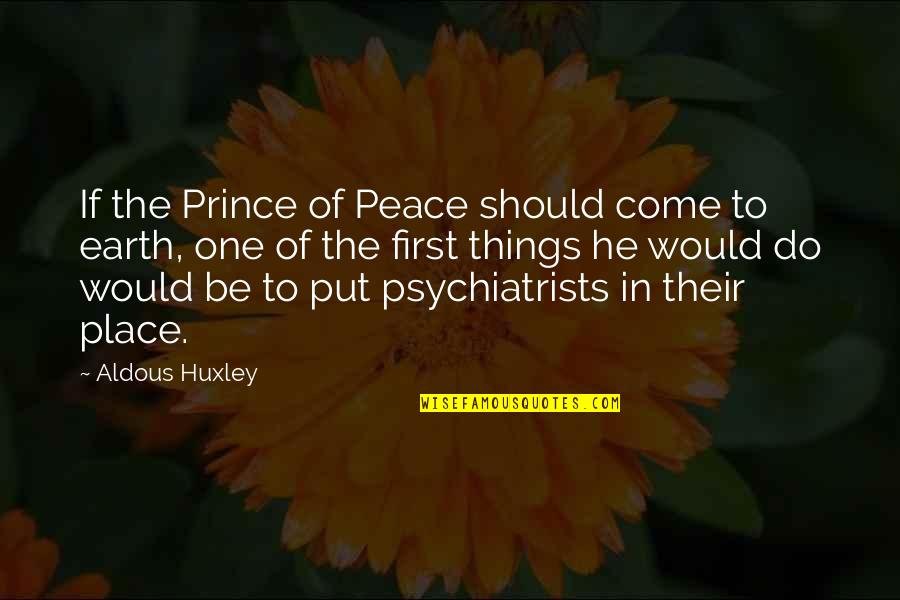 So Much More To Come Quotes By Aldous Huxley: If the Prince of Peace should come to