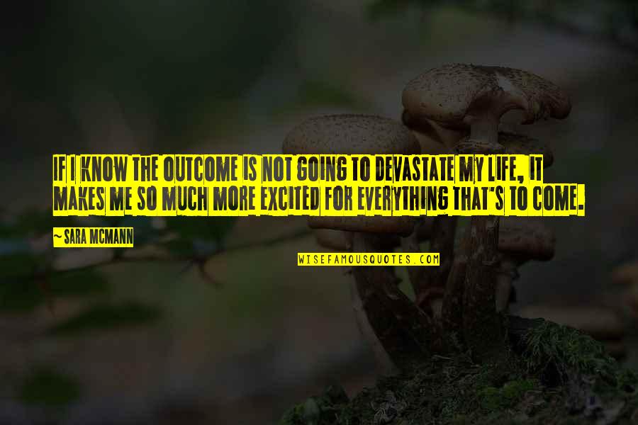 So Much More To Come Quotes By Sara McMann: If I know the outcome is not going