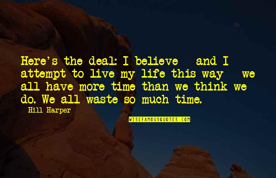 So Much More To Life Quotes By Hill Harper: Here's the deal: I believe - and I