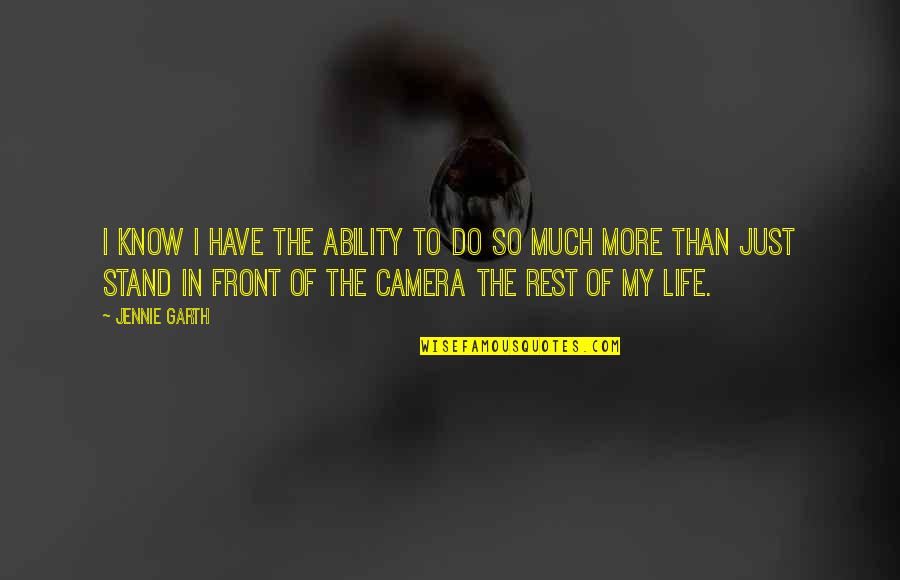 So Much More To Life Quotes By Jennie Garth: I know I have the ability to do