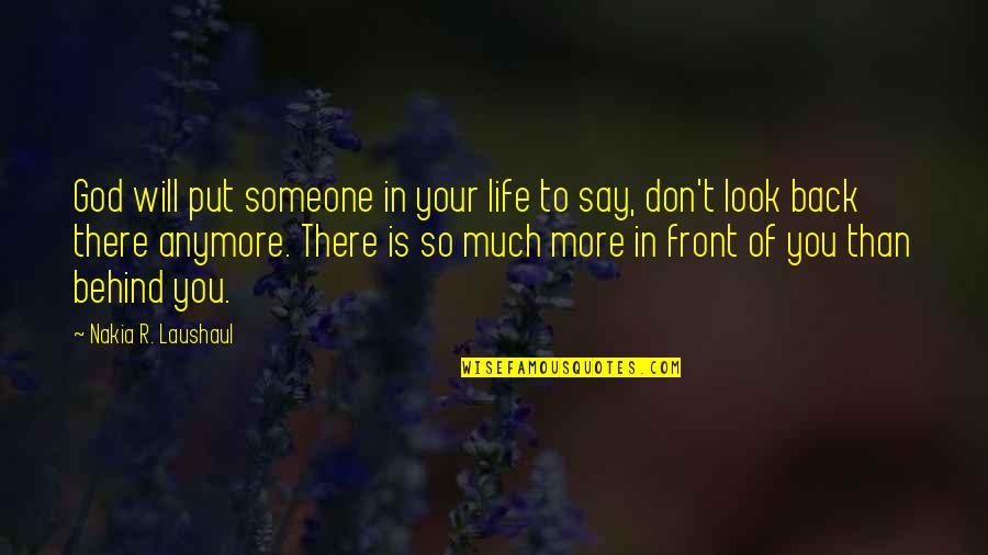 So Much More To Life Quotes By Nakia R. Laushaul: God will put someone in your life to