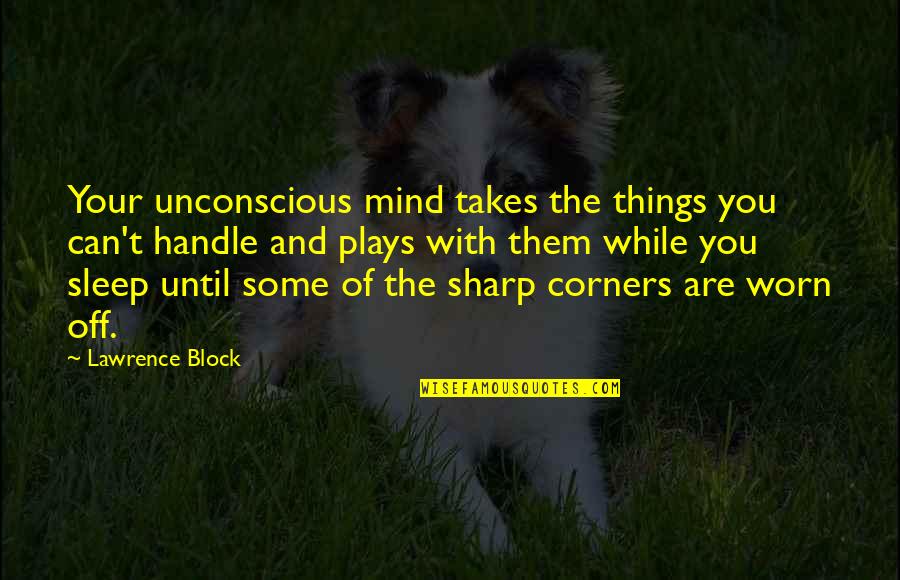 So Much On My Mind I Can't Sleep Quotes By Lawrence Block: Your unconscious mind takes the things you can't