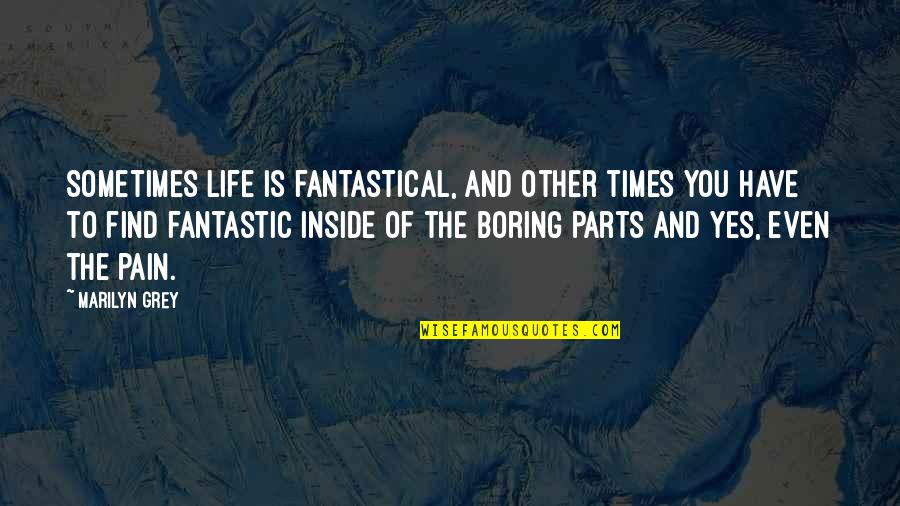 So Much Pain Inside Quotes By Marilyn Grey: Sometimes life is fantastical, and other times you