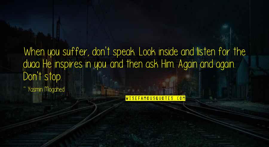 So Much Pain Inside Quotes By Yasmin Mogahed: When you suffer, don't speak. Look inside and