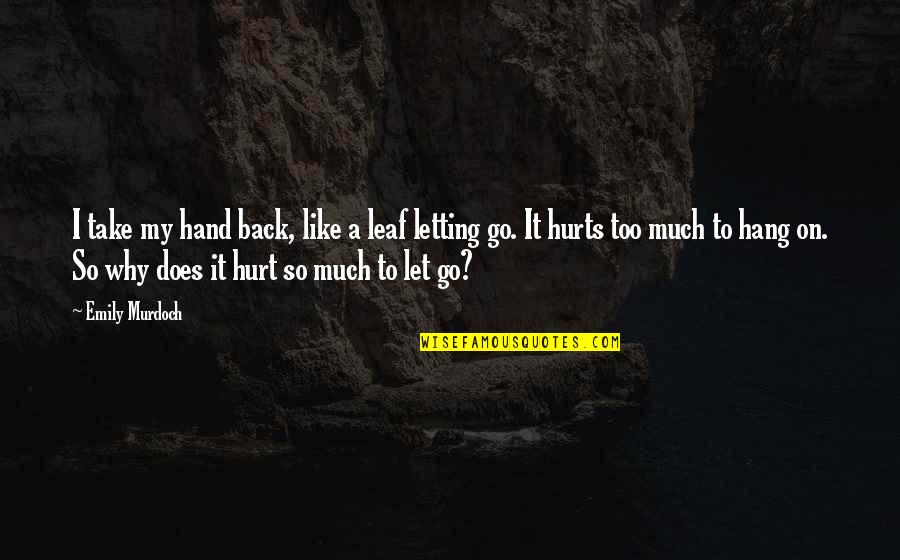 So Much Pain Quotes By Emily Murdoch: I take my hand back, like a leaf