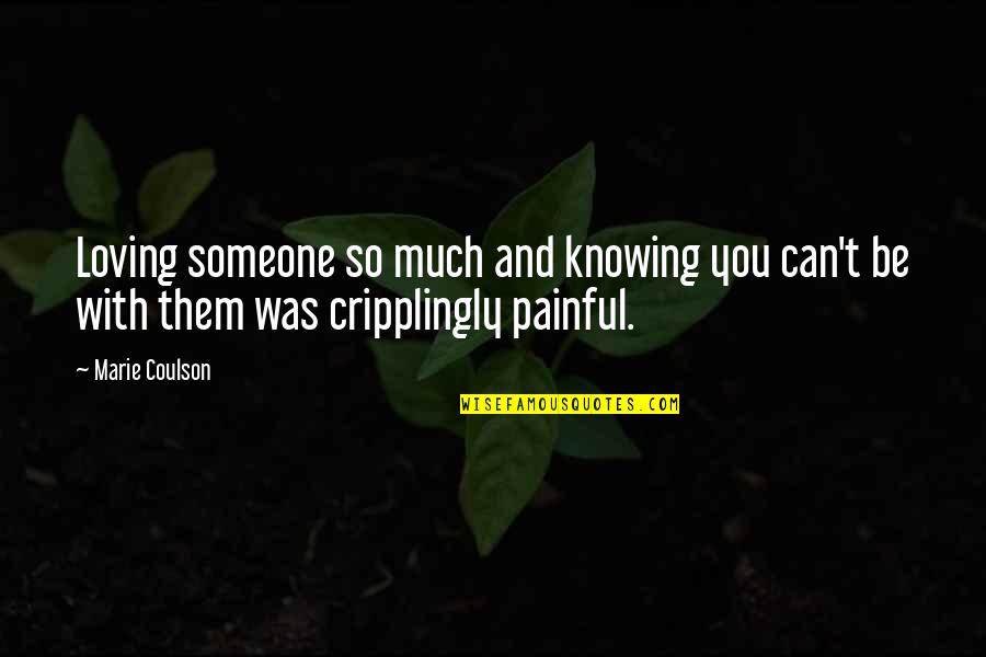So Much Pain Quotes By Marie Coulson: Loving someone so much and knowing you can't