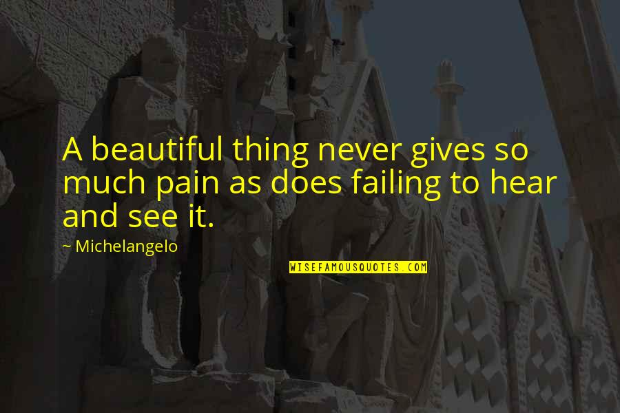 So Much Pain Quotes By Michelangelo: A beautiful thing never gives so much pain