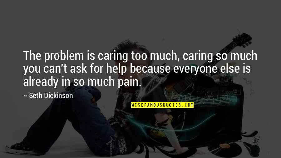 So Much Pain Quotes By Seth Dickinson: The problem is caring too much, caring so
