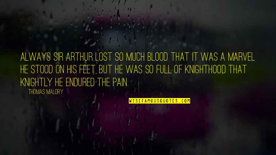 So Much Pain Quotes By Thomas Malory: Always Sir Arthur lost so much blood that