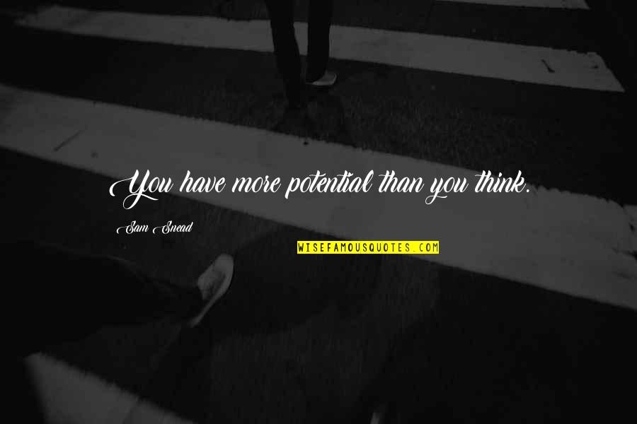 So Much Potential Quotes By Sam Snead: You have more potential than you think. So Much Potential Quotes By Sam Snead: You have more potential than you think.