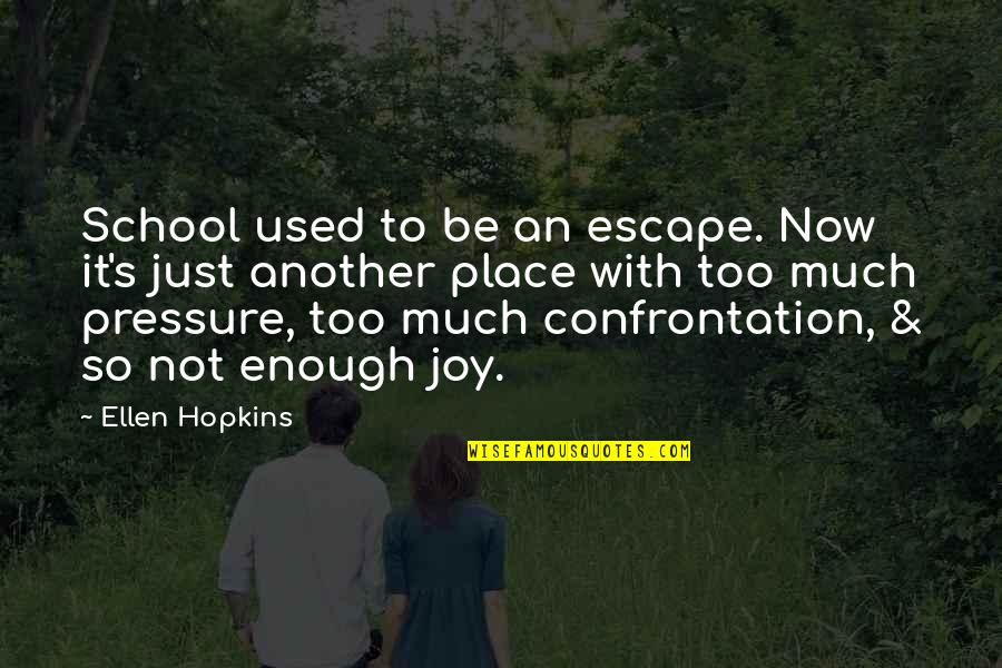 So Much Pressure Quotes By Ellen Hopkins: School used to be an escape. Now it's So Much Pressure Quotes By Ellen Hopkins: School used to be an escape. Now it's