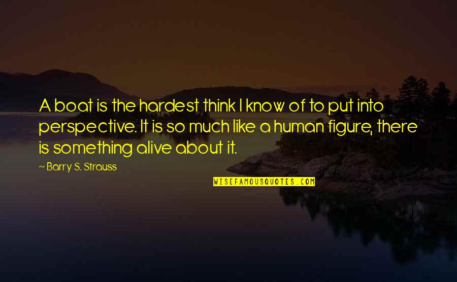 So Much Thinking Quotes By Barry S. Strauss: A boat is the hardest think I know So Much Thinking Quotes By Barry S. Strauss: A boat is the hardest think I know