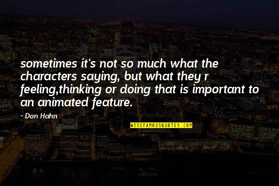 So Much Thinking Quotes By Don Hahn: sometimes it's not so much what the characters So Much Thinking Quotes By Don Hahn: sometimes it's not so much what the characters