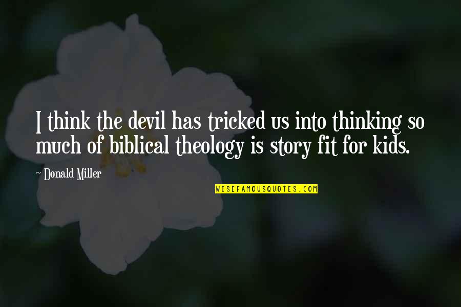 So Much Thinking Quotes By Donald Miller: I think the devil has tricked us into So Much Thinking Quotes By Donald Miller: I think the devil has tricked us into