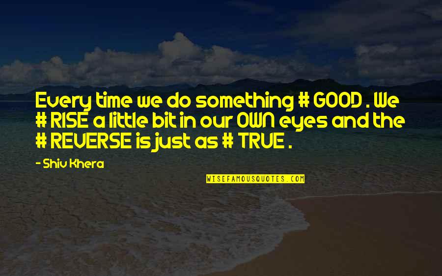 So Much To Do So Little Time Quotes By Shiv Khera: Every time we do something # GOOD .