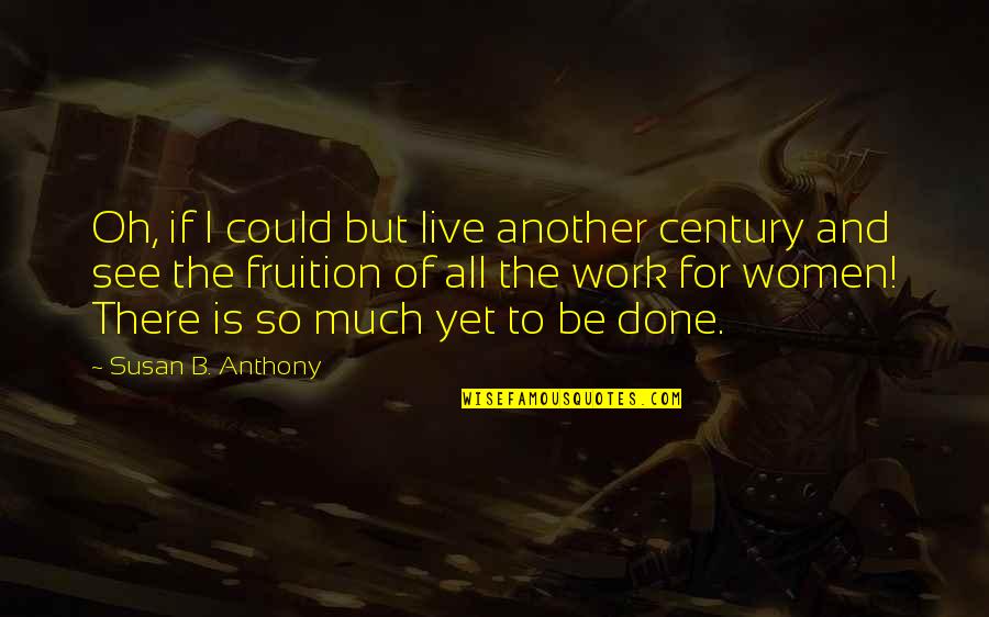 So Much To See Quotes By Susan B. Anthony: Oh, if I could but live another century So Much To See Quotes By Susan B. Anthony: Oh, if I could but live another century