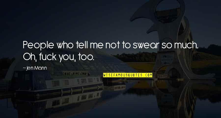 So Much To Tell You Quotes By Jen Mann: People who tell me not to swear so