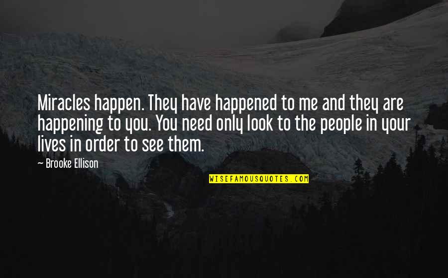 So Not Happening Quotes By Brooke Ellison: Miracles happen. They have happened to me and
