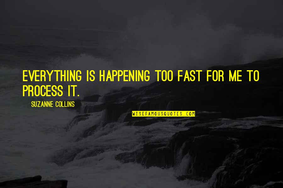 So Not Happening Quotes By Suzanne Collins: Everything is happening too fast for me to