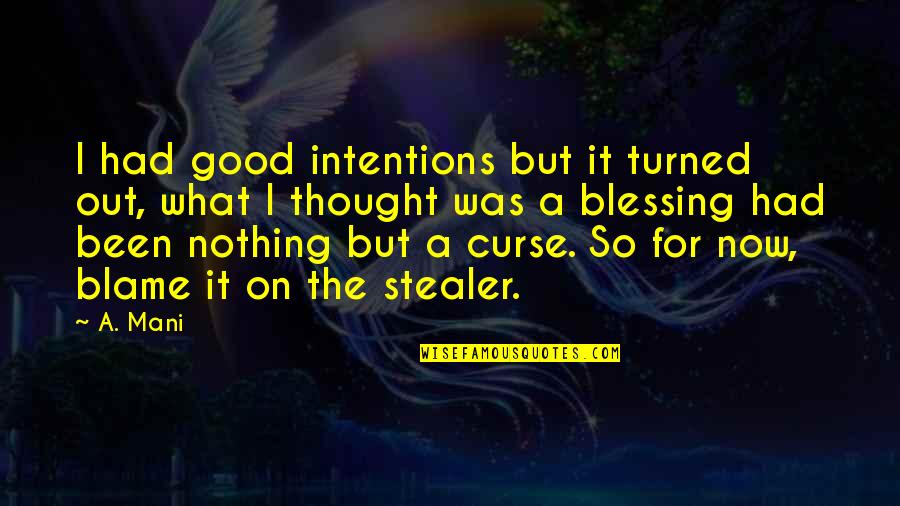 So Now What Quotes By A. Mani: I had good intentions but it turned out,