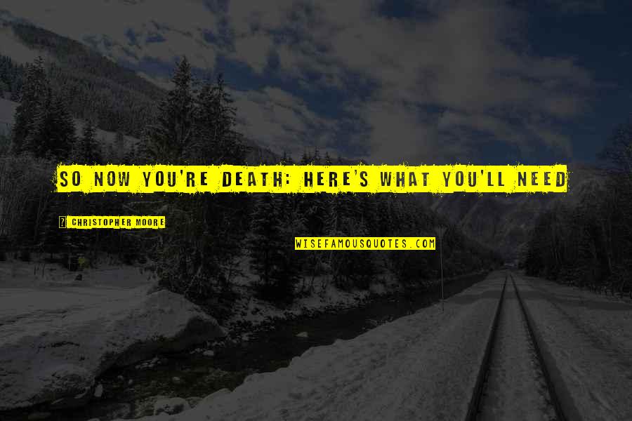 So Now What Quotes By Christopher Moore: So Now You're Death: Here's What You'll Need