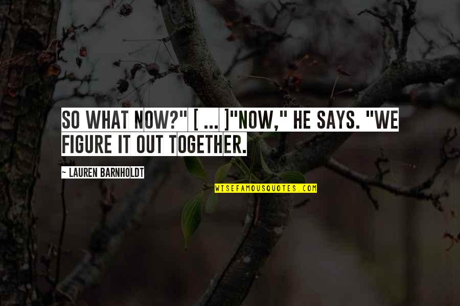 So Now What Quotes By Lauren Barnholdt: So what now?" [ ... ]"Now," he says.