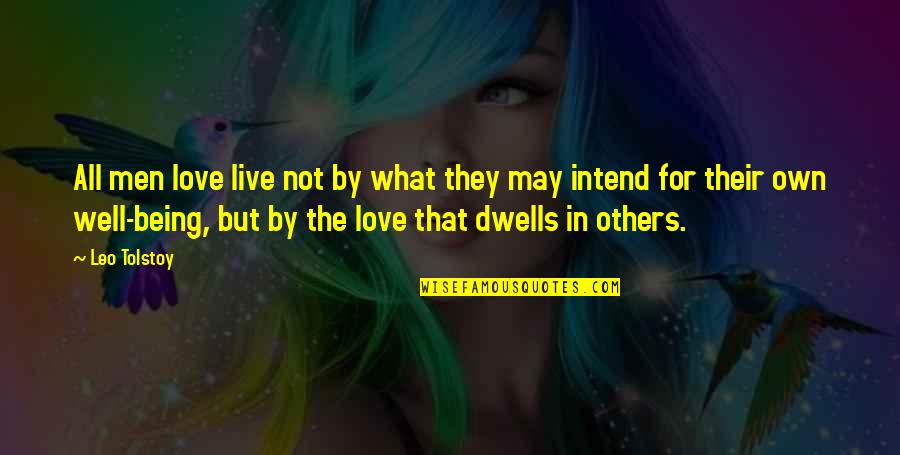 So Others May Live Quotes By Leo Tolstoy: All men love live not by what they