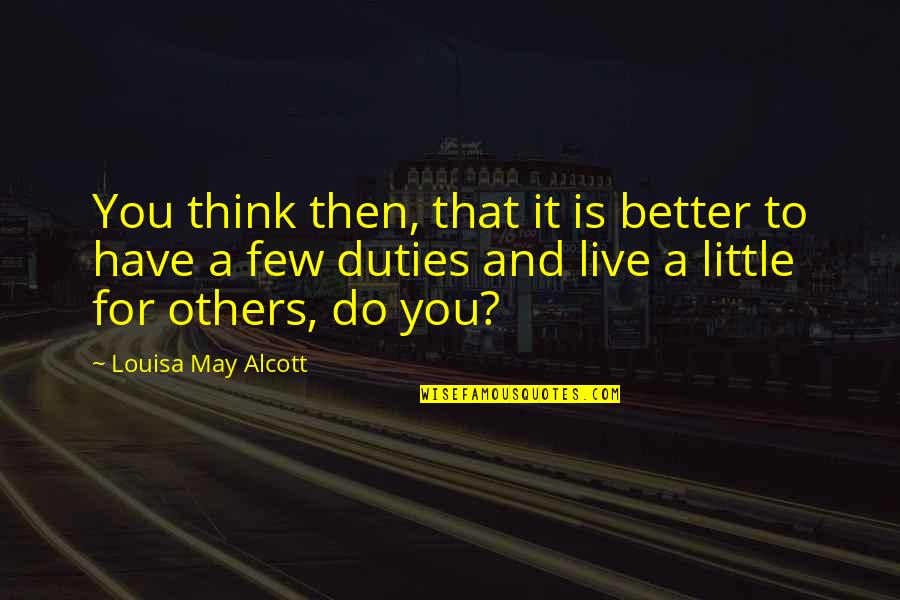So Others May Live Quotes By Louisa May Alcott: You think then, that it is better to