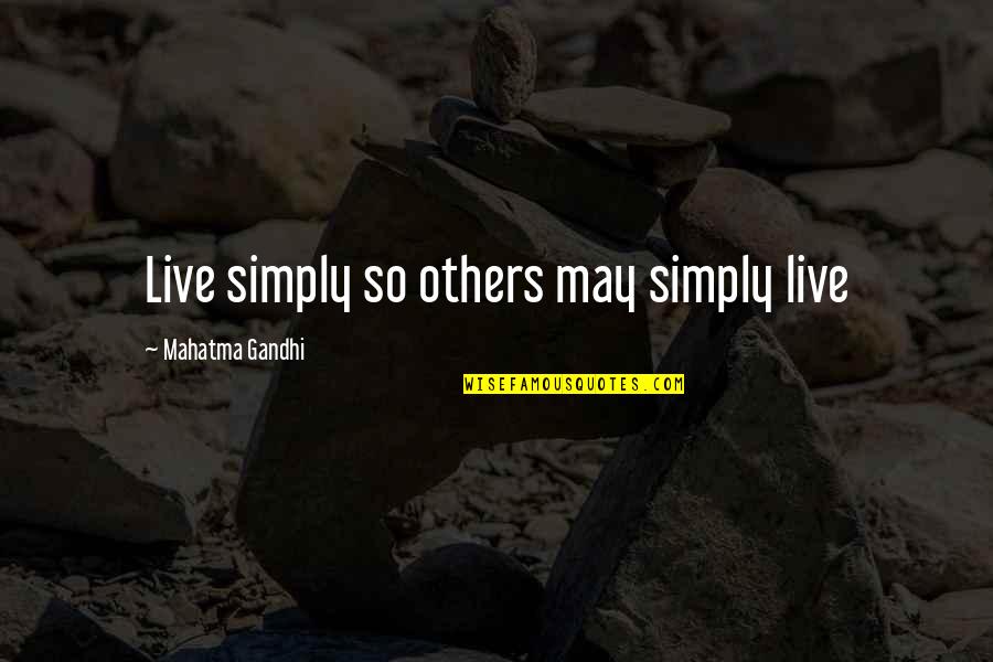 So Others May Live Quotes By Mahatma Gandhi: Live simply so others may simply live