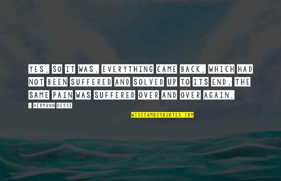 So Over Everything Quotes By Hermann Hesse: Yes, so it was, everything came back, which