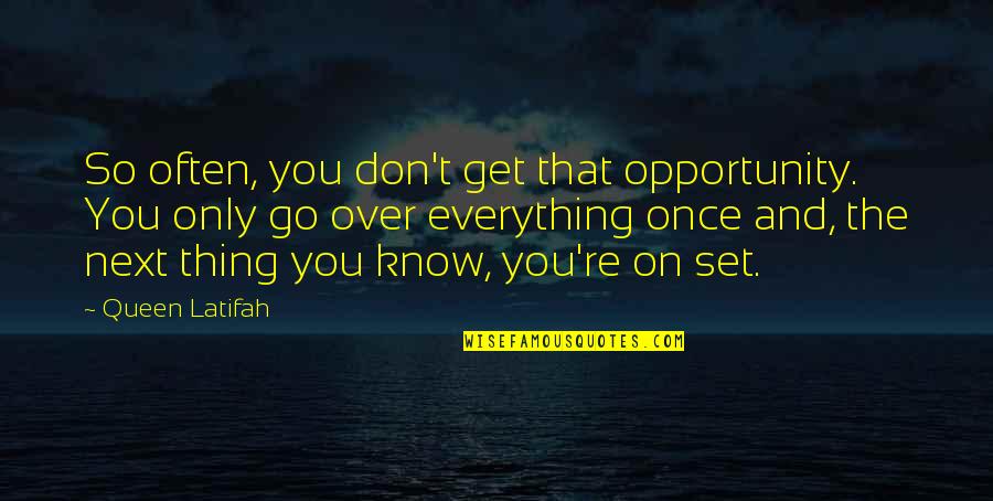 So Over Everything Quotes By Queen Latifah: So often, you don't get that opportunity. You